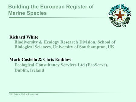 Building the European Register of Marine Species Richard White Biodiversity & Ecology Research Division, School of Biological.