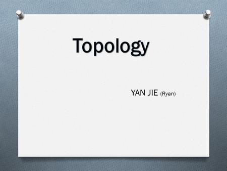 Topology YAN JIE (Ryan).