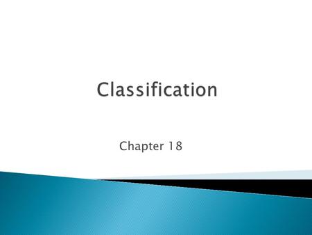 Chapter 18.  Why Classify? ◦ Scientists classify organisms into groups in a logical manner to make it easier to study the diversity of life. ◦ Taxonomy: