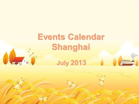 Events Calendar Shanghai July 2013. SunMonTueWedThuFriSat 123456 7 8910111213 14151617181920 21222324252627 28293031 Circus Ballet&Dance Concert Opera.