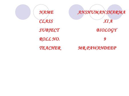 NAMEANSHUMAN SHARMA CLASS XI A SUBJECT BIOLOGY ROLL NO.9 TEACHERMR.PAWANDEEP.