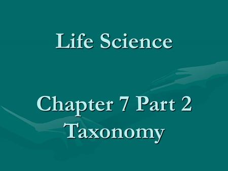 Life Science Chapter 7 Part 2 Taxonomy. Taxonomy The classification of living things into groups called Taxons Aristotle classified as to the area they.