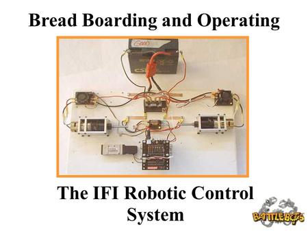 Bread Boarding and Operating The IFI Robotic Control System.