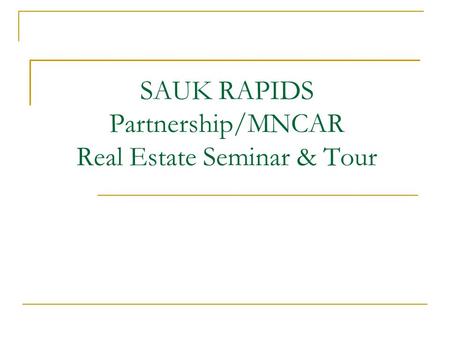 SAUK RAPIDS Partnership/MNCAR Real Estate Seminar & Tour.