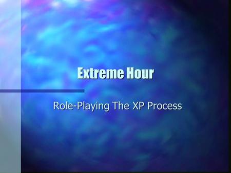 Extreme Hour Role-Playing The XP Process. What Is Extreme Programming? n User Stories:Function, Qualities, Priority, Scope. n Schedule:By negotiation.