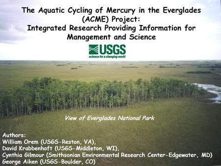 The Aquatic Cycling of Mercury in the Everglades (ACME) Project: Integrated Research Providing Information for Management and Science Authors: William.