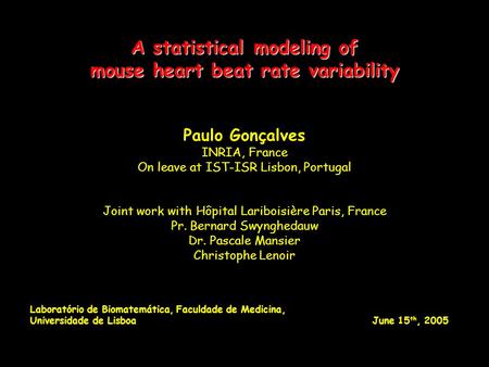 A statistical modeling of mouse heart beat rate variability Paulo Gonçalves INRIA, France On leave at IST-ISR Lisbon, Portugal Joint work with Hôpital.