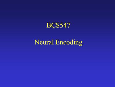 BCS547 Neural Encoding.