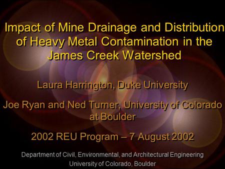 Impact of Mine Drainage and Distribution of Heavy Metal Contamination in the James Creek Watershed Laura Harrington, Duke University Joe Ryan and Ned Turner,