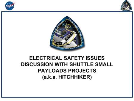 ELECTRICAL SAFETY ISSUES DISCUSSION WITH SHUTTLE SMALL PAYLOADS PROJECTS (a.k.a. HITCHHIKER)