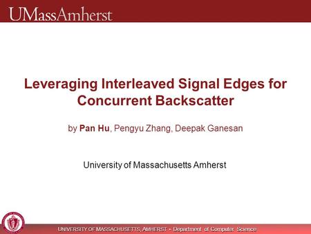 U NIVERSITY OF M ASSACHUSETTS, A MHERST Department of Computer Science Leveraging Interleaved Signal Edges for Concurrent Backscatter by Pan Hu, Pengyu.