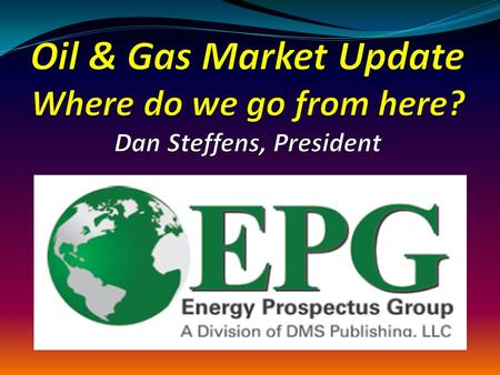 Energy Prospectus Group Founded in 2001 Current Membership is 530 We have members in 38 states and eight countries ~ 60% of our members live in Texas.
