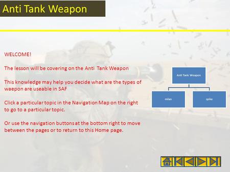 Anti Tank Weapon WELCOME! The lesson will be covering on the Anti Tank Weapon This knowledge may help you decide what are the types of waepon are useable.