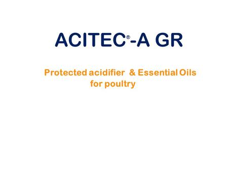 ACITEC®-A GR Protected acidifier & Essential Oils for poultry.
