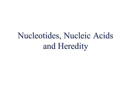 Nucleotides, Nucleic Acids and Heredity. Nucleic Acids  Introduction –Each cell has thousands of different proteins –Proteins made up from about 20 AA.