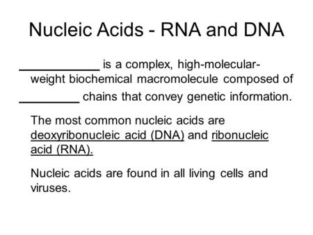 Nucleic Acids - RNA and DNA is a complex, high-molecular- weight biochemical macromolecule composed of chains that convey genetic information. The most.