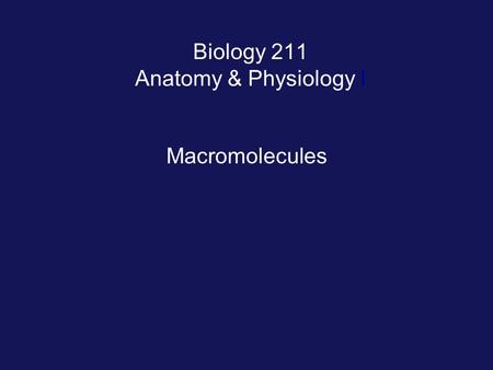 Biology 211 Anatomy & Physiology I Macromolecules.