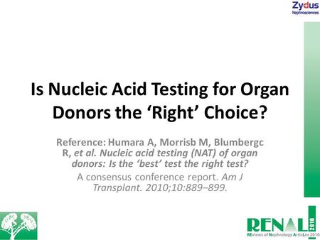 Is Nucleic Acid Testing for Organ Donors the ‘Right’ Choice? Reference: Humara A, Morrisb M, Blumbergc R, et al. Nucleic acid testing (NAT) of organ donors: