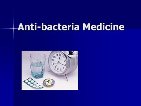 Anti-bacteria Medicine. Anti-bacteria medicine Anti-bacteria medicine Antibiotics: The substance derived from fungi and bacteria which can selectively.