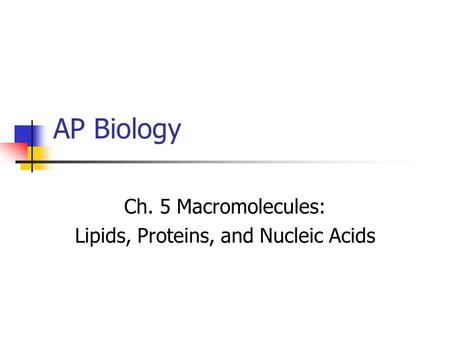 Ch. 5 Macromolecules: Lipids, Proteins, and Nucleic Acids