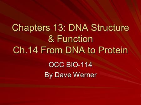 Chapters 13: DNA Structure & Function Ch.14 From DNA to Protein