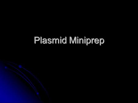 Plasmid Miniprep. Broad and Long Term Objective To characterize a single clone from an To characterize a single clone from an Emiliania huxleyi cDNA library.