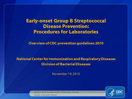 National Center for Immunization & Respiratory Diseases Division of Bacterial Diseases Early-onset Group B Streptococcal Disease Prevention: Procedures.