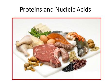 Proteins and Nucleic Acids. Nucleic Acids - Function Food sources: high protein foods like nuts, meat, fish, milk, beans There are 2 types of nucleic.