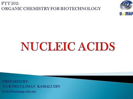 NUCLEIC ACIDS PTT 202: ORGANIC CHEMISTRY FOR BIOTECHNOLOGY