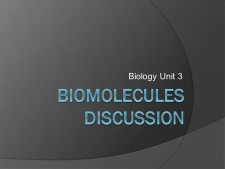 Biology Unit 3. What is a Biomolecule?  Organic molecule made by living organisms  Consist mostly of carbon (C), hydrogen (H), and oxygen (O)