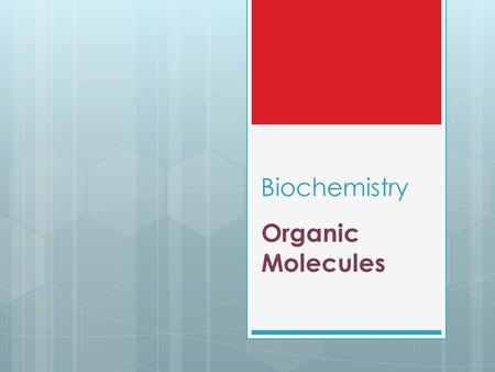 Biochemistry Organic Molecules.