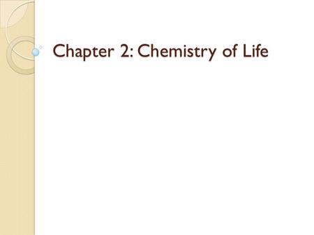 Chapter 2: Chemistry of Life