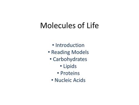 Molecules of Life Introduction Reading Models Carbohydrates Lipids