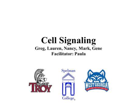 Cell Signaling Greg, Lauren, Nancy, Mark, Gene Facilitator: Paula.