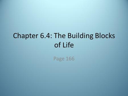Chapter 6.4: The Building Blocks of Life