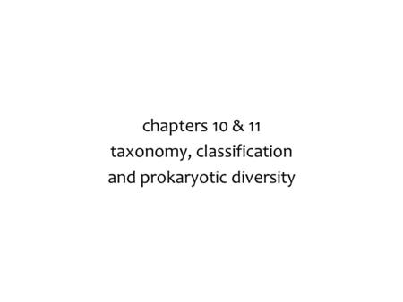 chapters 10 & 11 taxonomy, classification and prokaryotic diversity