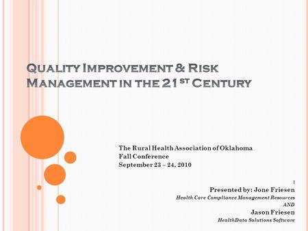 The Rural Health Association of Oklahoma Fall Conference September 23 – 24, 2010 : Presented by: Jone Friesen Health Care Compliance Management Resources.
