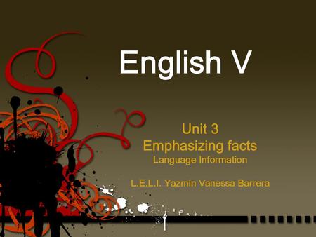 Unit 3 Emphasizing facts Language Information L.E.L.I. Yaz mín Vanessa Barrera English V.