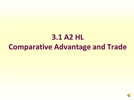 3.1 A2 HL Comparative Advantage and Trade What determines greater efficiency or lower costs? Costs of production varies between countries because of.