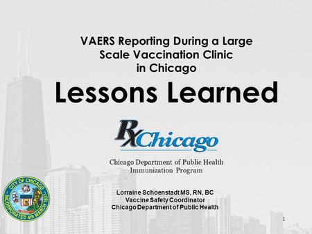 1 VAERS Reporting During a Large Scale Vaccination Clinic in Chicago Lessons Learned Chicago Department of Public Health Immunization Program Lorraine.