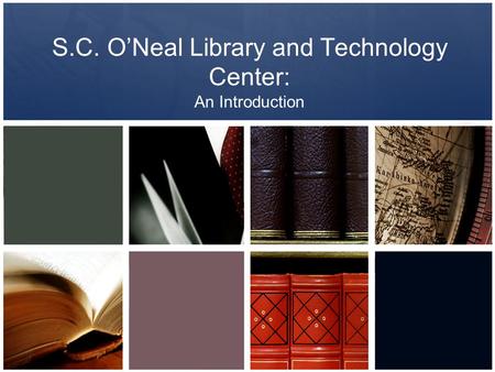 S.C. O’Neal Library and Technology Center: An Introduction.