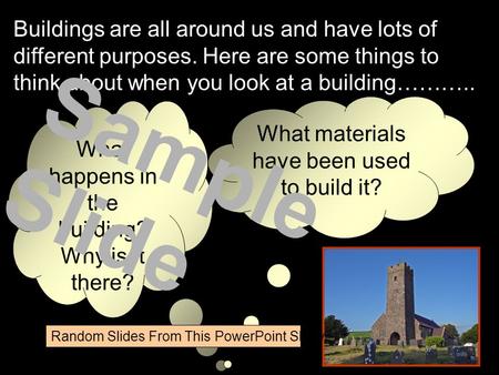 Buildings are all around us and have lots of different purposes. Here are some things to think about when you look at a building……….. What happens in.