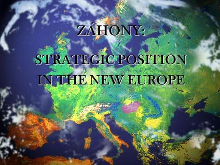 ZÁHONY: STRATEGIC POSITION IN THE NEW EUROPE. MAJOR TRANSPORT ROUTES THROUGH ZÁHONY LOCATED ON A MAJOR TRANSPORT CORRIDOR (No.5 Pan- European corridor)
