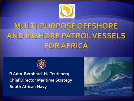 1 R Adm Bernhard H. Teuteberg Chief Director Maritime Strategy Chief Director Maritime Strategy South African Navy South African Navy.