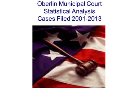 Oberlin Municipal Court Statistical Analysis Cases Filed 2001-2013.