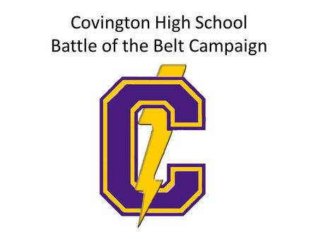 Covington High School Battle of the Belt Campaign.