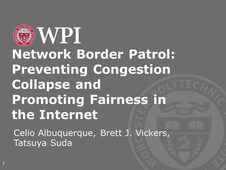 Network Border Patrol: Preventing Congestion Collapse and Promoting Fairness in the Internet Celio Albuquerque, Brett J. Vickers, Tatsuya Suda 1.