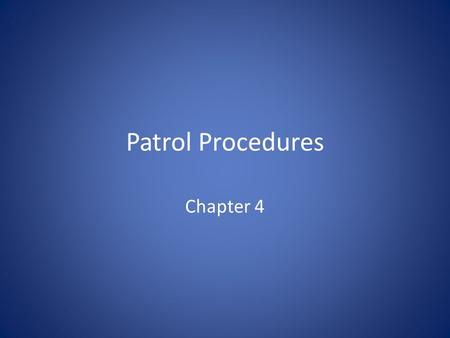Patrol Procedures Chapter 4. Traditional Methods There are three traditional methods of uniformed patrol: Random Routine Patrol Rapid Response to Citizens’
