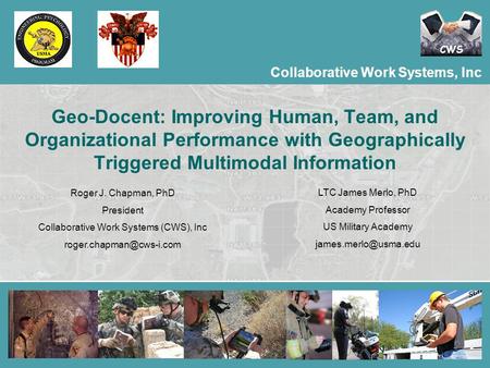 Collaborative Work Systems, Inc CWS Collaborative Work Systems, Inc Geo-Docent: Improving Human, Team, and Organizational Performance with Geographically.