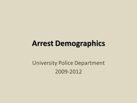 Arrest Demographics University Police Department 2009-2012.